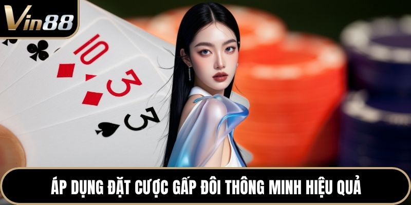 Áp dụng đặt cược gấp đôi thông minh hiệu quả