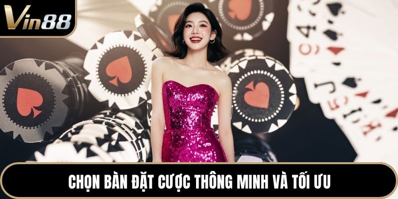 Chọn bàn đặt cược thông minh và tối ưu