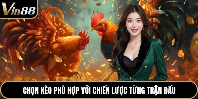 Chọn kèo phù hợp với chiến lược từng trận đấu