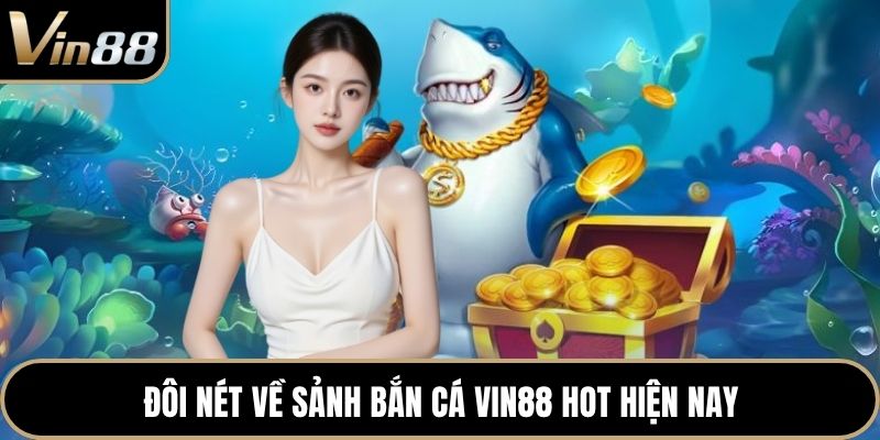 Đôi nét về sảnh bắn cá VIN88 hot hiện nay