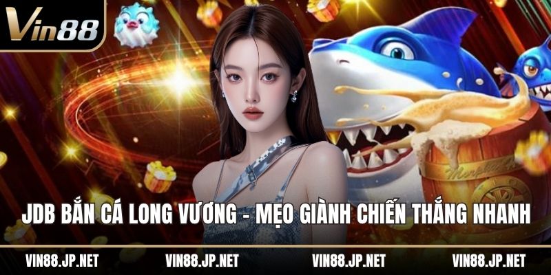 JDB bắn cá Long Vương