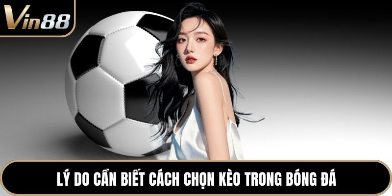 Lý do cần biết cách chọn kèo trong bóng đá