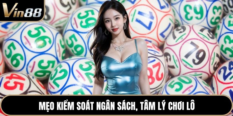 Mẹo kiểm soát ngân sách, tâm lý chơi lô