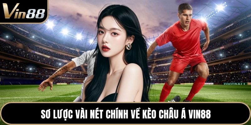 Sơ lược vài nét chính về kèo châu Á VIN88